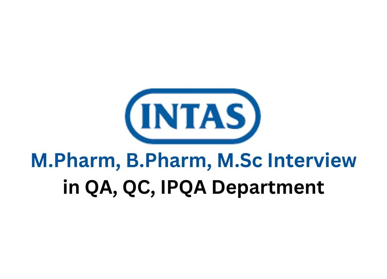 Walk in for M.Pharm, B.Pharm, M.Sc in QA, QC, IPQA at Intas Pharma