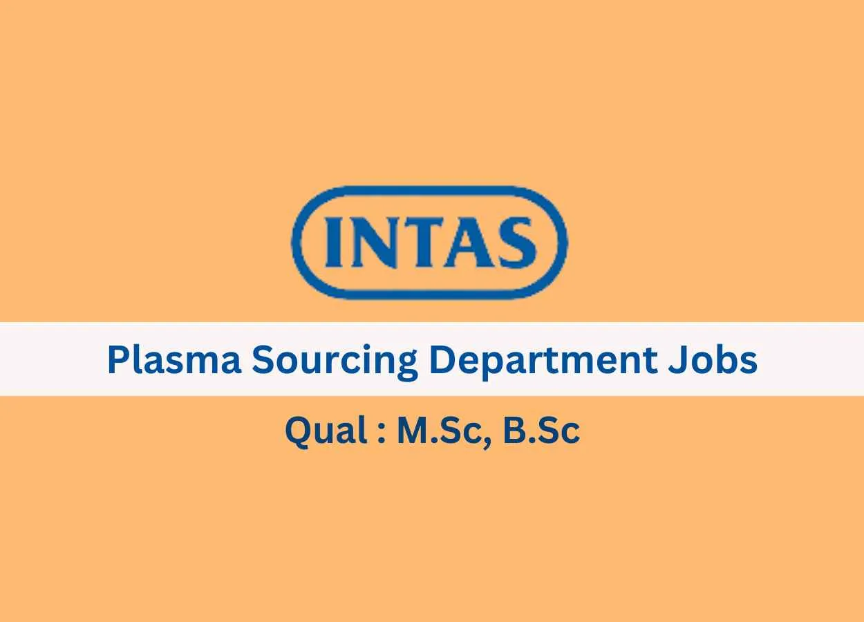 Walk in for M.Sc, B.Sc in Plasma Sourcing Department at Intas Pharma