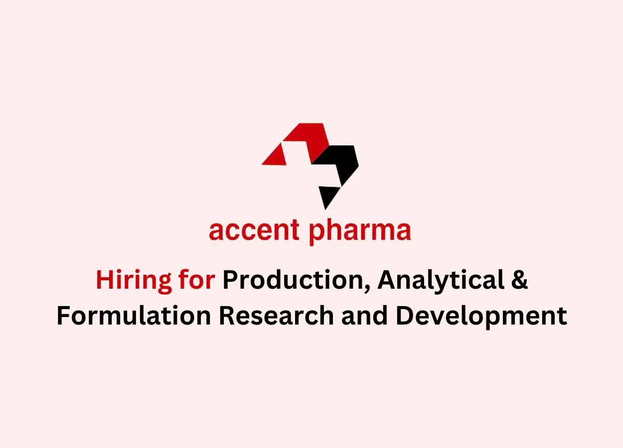 Hiring for Production, Analytical & Formulation Research and Development at Accent Pharma