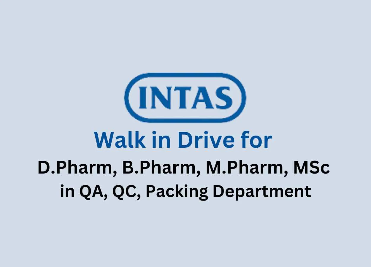 Intas Pharma Walk in Drive for D.Pharm, B.Pharm, M.Pharm, MSc in QA, QC, Packing Department