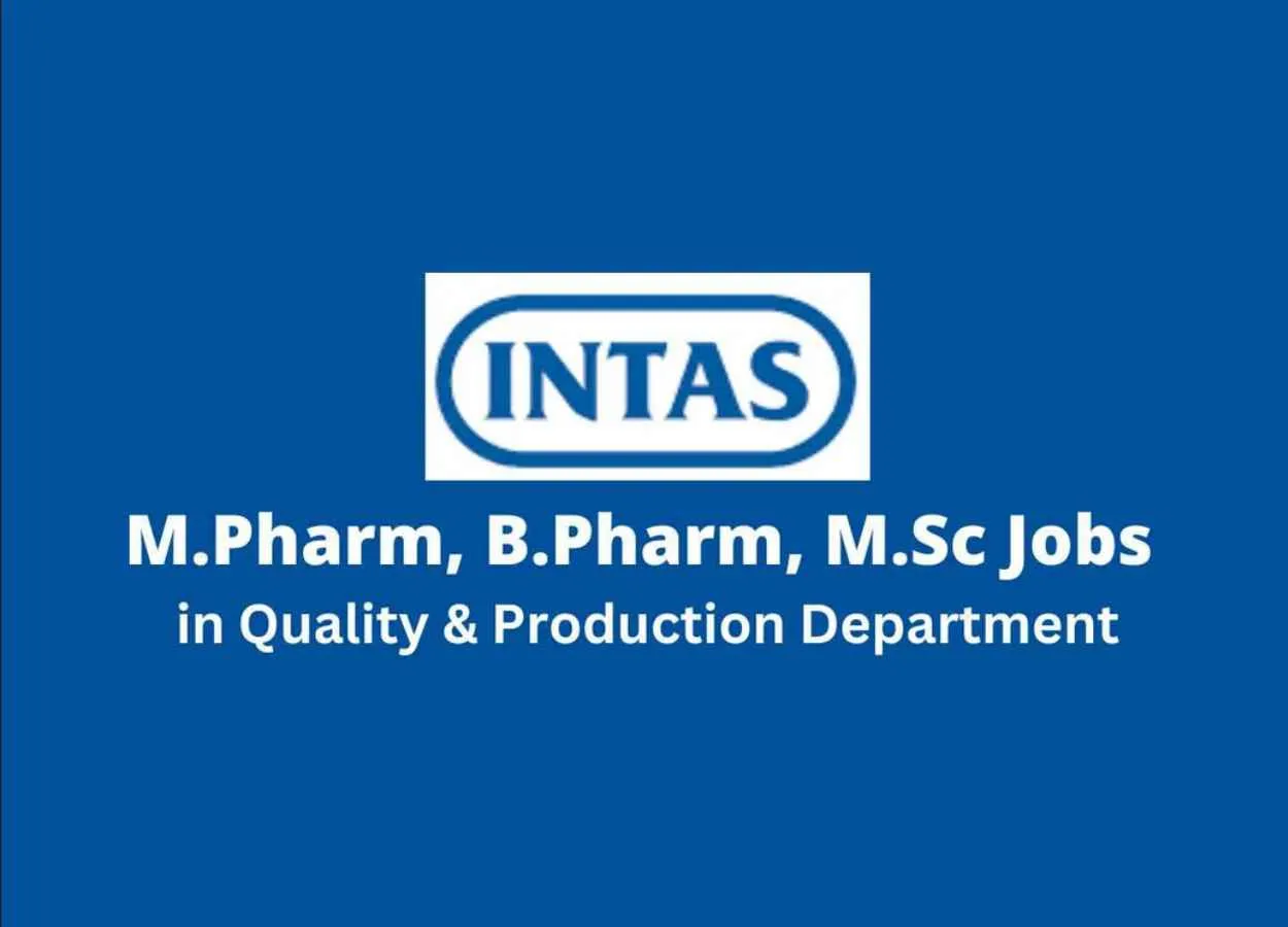 Intas Pharma Walk in Drive for M.Pharm, B.Pharm, M.Sc in Quality & Production Department