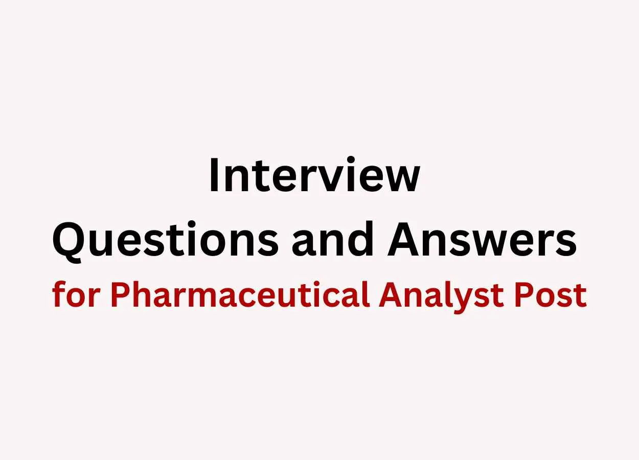 Interview questions and answers for pharmaceutical analyst post
