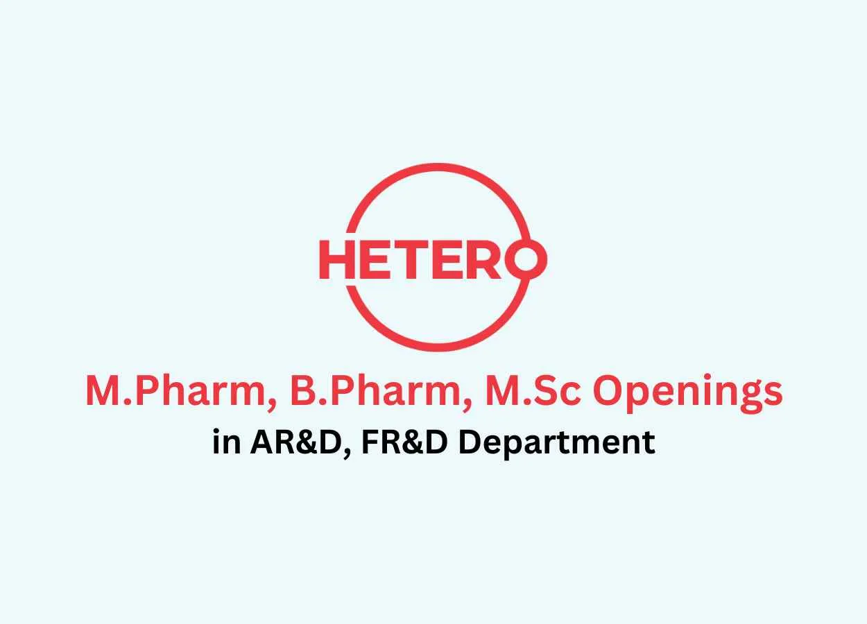 Openings for M.Pharm, B.Pharm, M.Sc in AR&D, FR&D at Hetero Drugs