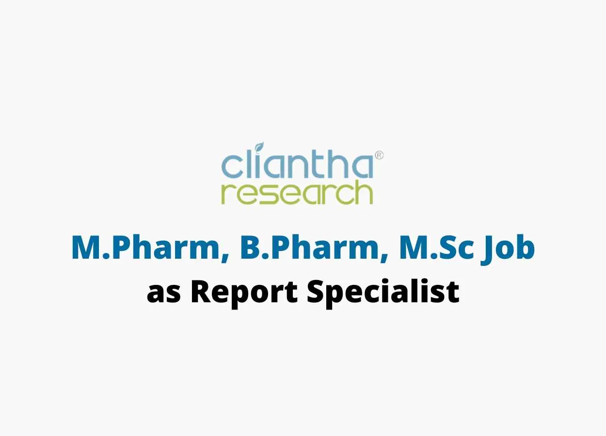 Opportunity for M.Pharm, B.Pharm, M.Sc as Report Specialist at Cliantha Research