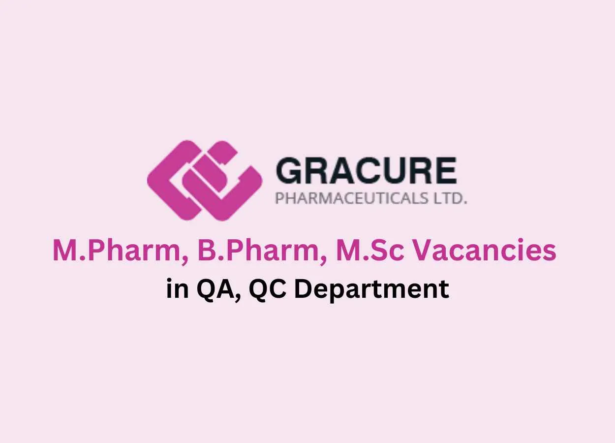 Vacancies for M.Pharm, B.Pharm, M.Sc in QA, QC Department at Gracure Pharmaceutical