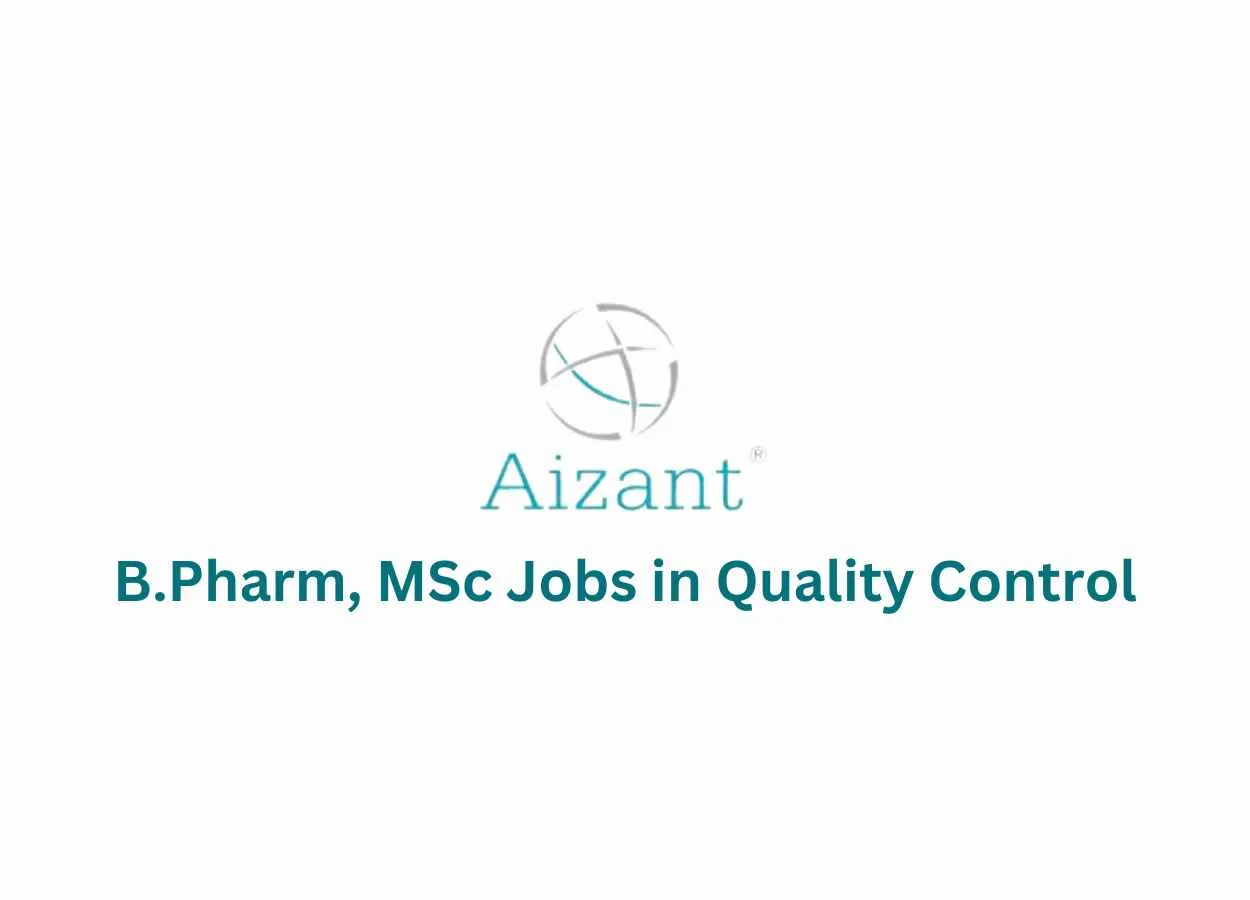 Vacancy for B.Pharm, MSc in Quality Control at Aizant Drug Research Solution