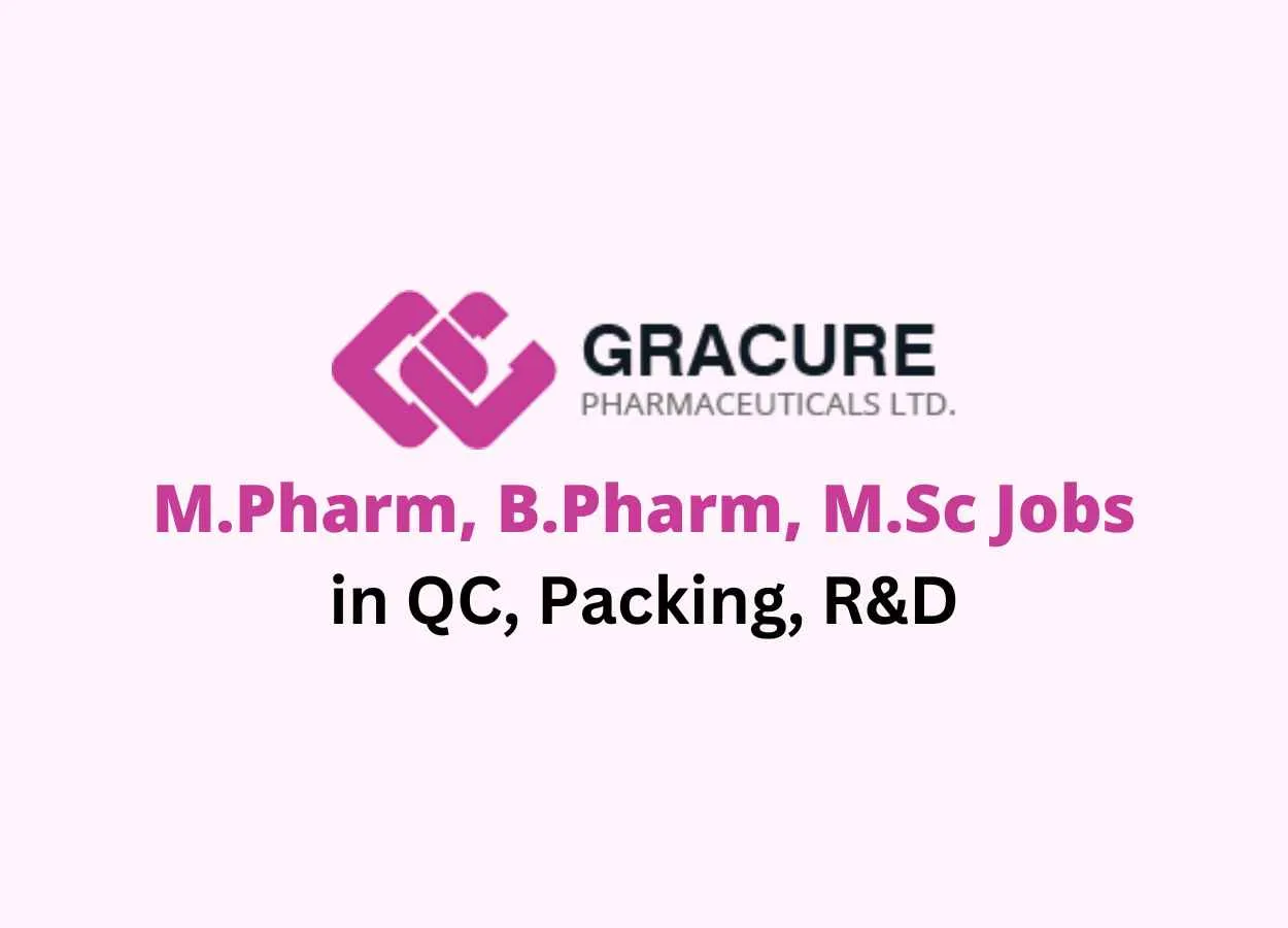 Vacancy for M.Pharm, B.Pharm, M.Sc in QC, Packing, R&D at Gracure Pharma