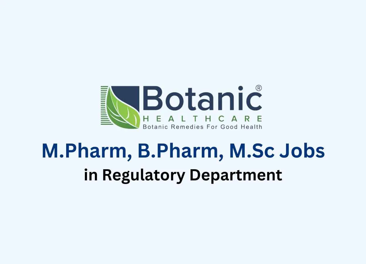 Vacancy for M.Pharm, B.Pharm, M.Sc in Regulatory at Botanic Healthcare