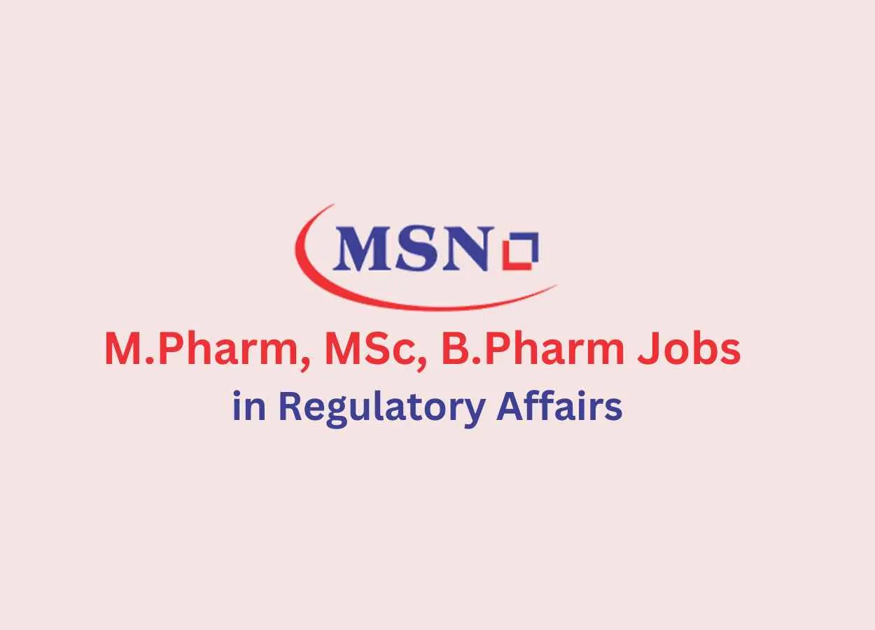 Vacancy for M.Pharm, MSc, B.Pharm in Regulatory Affairs at MSN Labs