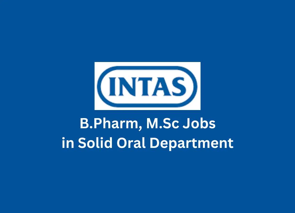 Walk in for B.Pharm, M.Sc in Solid Oral Department at Intas Pharma