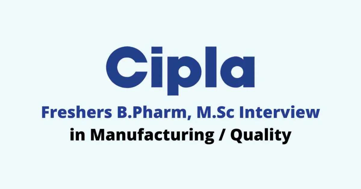 Walk in for Freshers B.Pharm, M.Sc in Manufacturing / Quality at CIPLA
