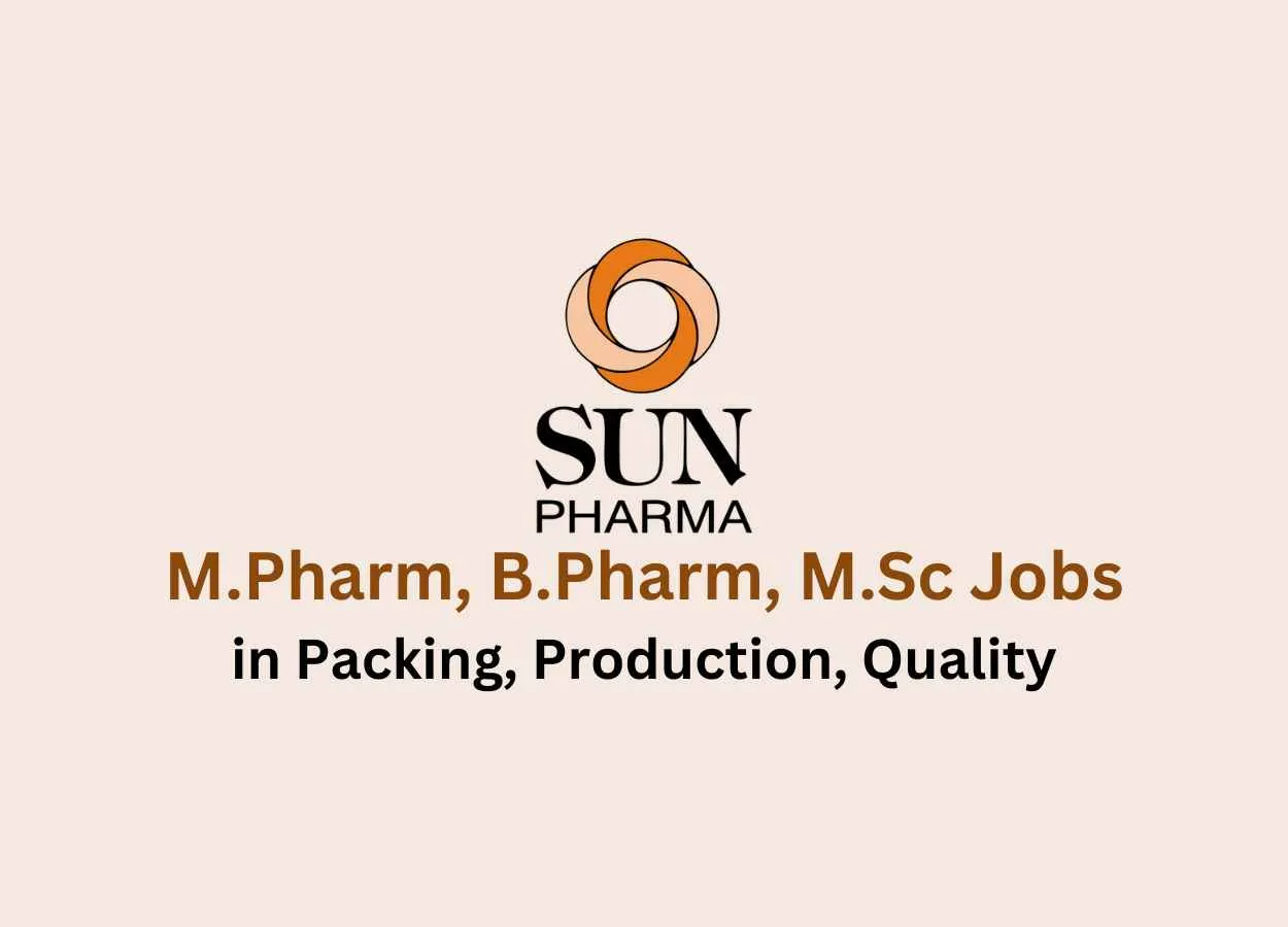Walk in for M.Pharm, B.Pharm, M.Sc in Packing, Production, Quality at Sun Pharma