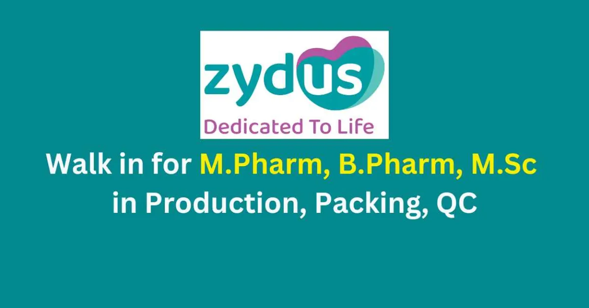 Walk in for M.Pharm, B.Pharm, M.Sc in Production, Packing, QC at Zydus Life Sciences