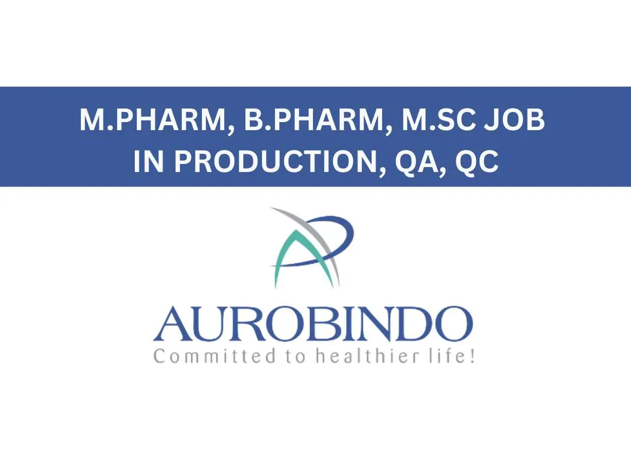 Walk in for M.Pharm, B.Pharm, M.Sc in Production, QA, QC at Aurobindo Pharma