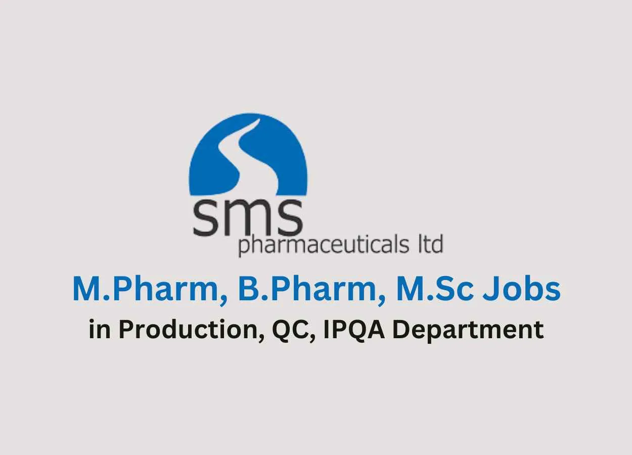 Walk in for M.Pharm, B.Pharm, M.Sc in Production, QC, IPQA at SMS Pharma