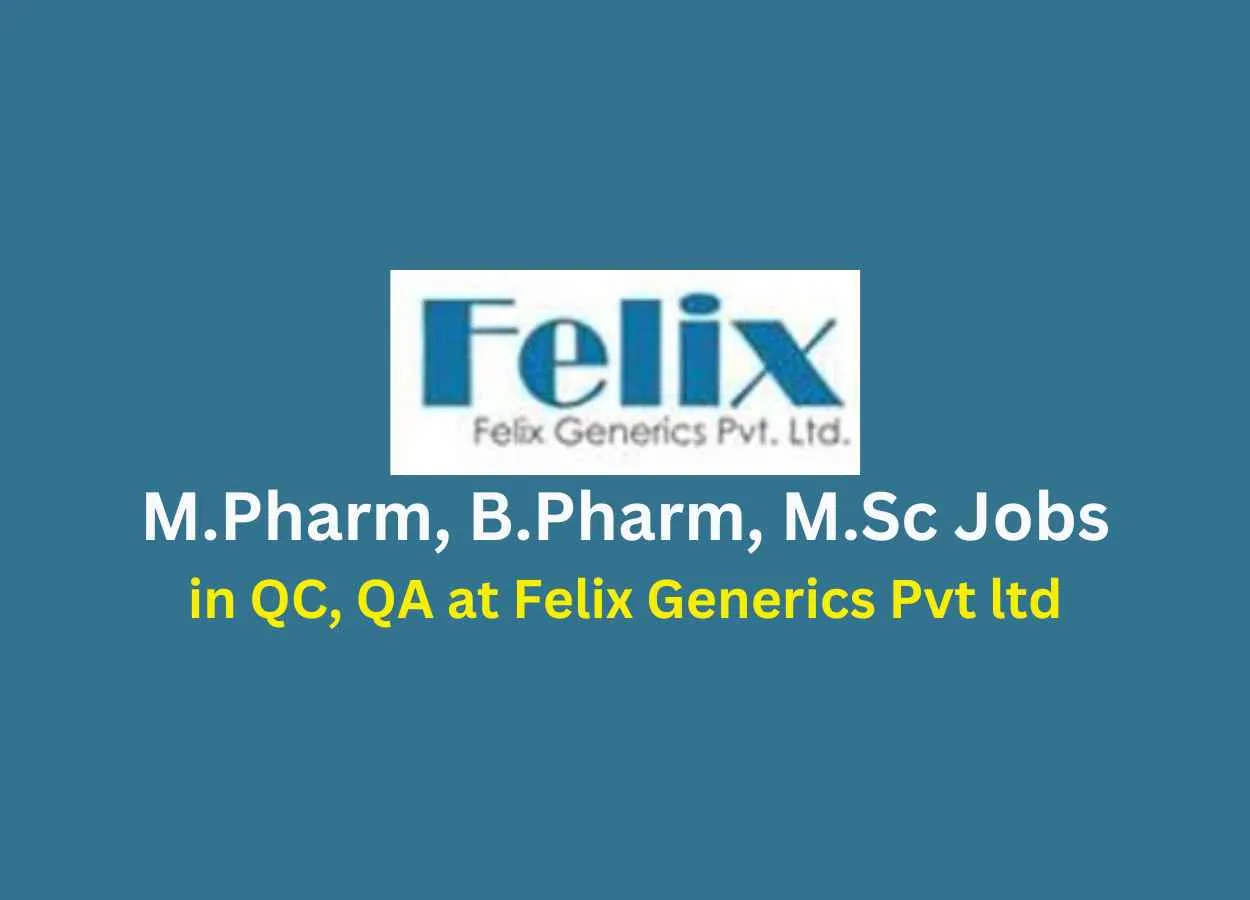 Walk in for M.Pharm, B.Pharm, M.Sc in QC, QA at Felix Generics Private Limited