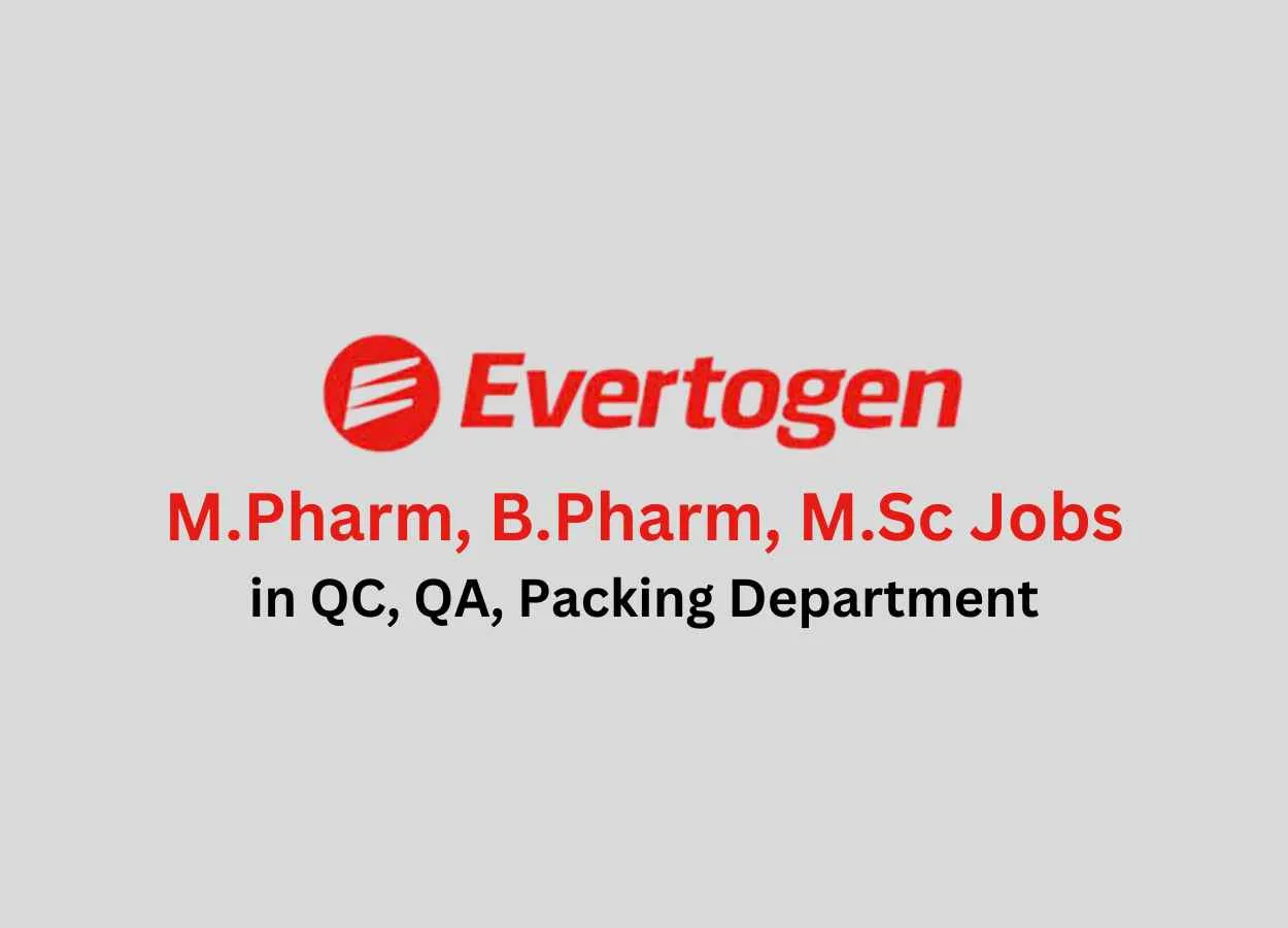Walk in for M.Pharm, B.Pharm, M.Sc in QC, QA, Packing at Evertogen Life Sciences Limited
