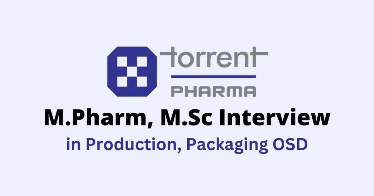 Walk in for M.Pharm, M.Sc in Production, Packaging OSD at Torrent Pharma