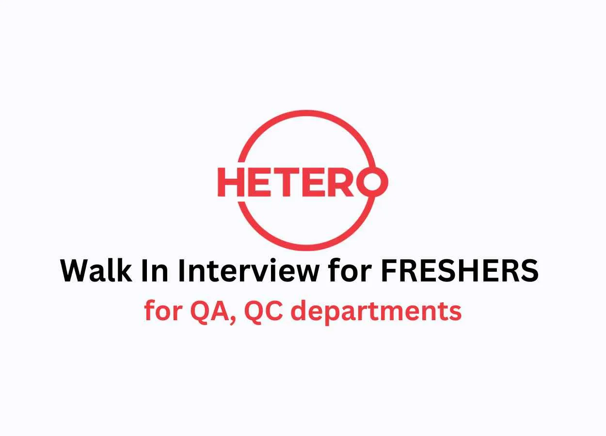Walk In Interview for FRESHERS for QA, QC departments at Hetero Drugs