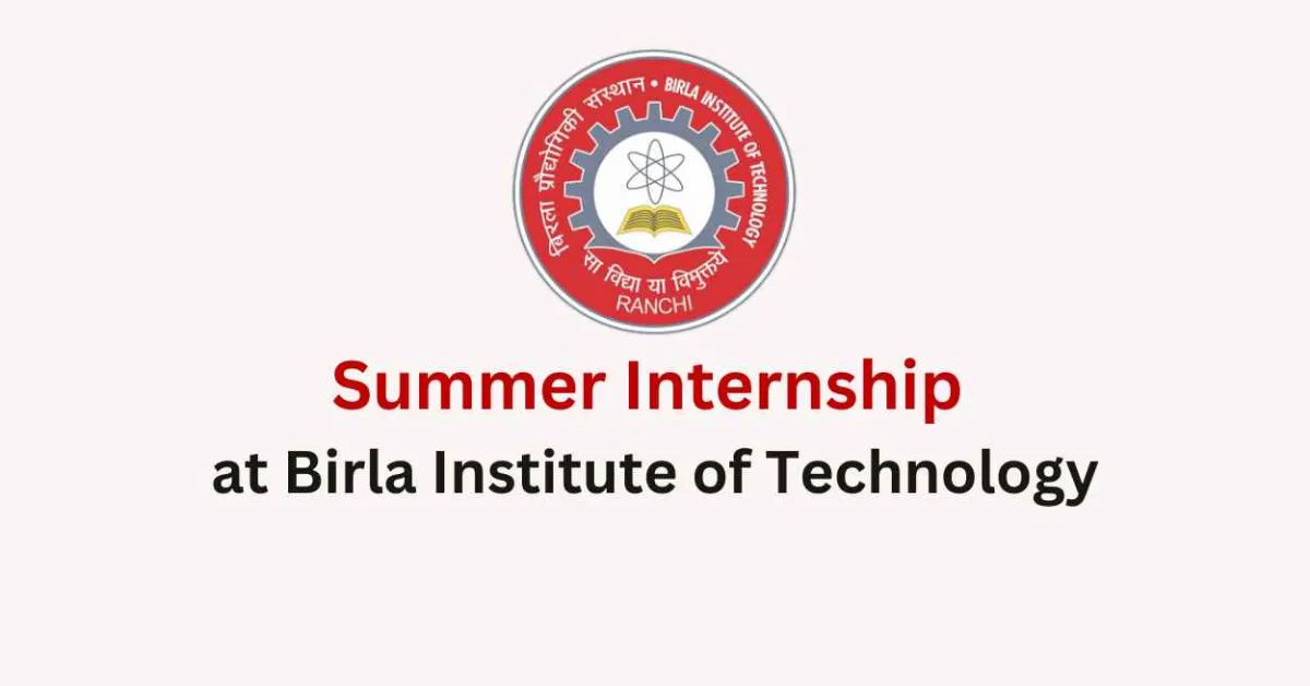 Applications invited for Summer Internship at Birla Institute of Technology