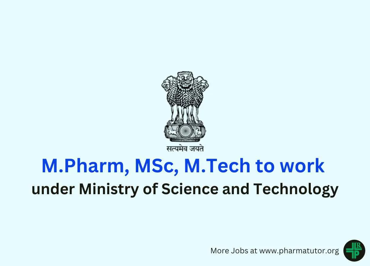 Opportunity for M.Pharm, MSc, M.Tech to work under Ministry of Science and Technology