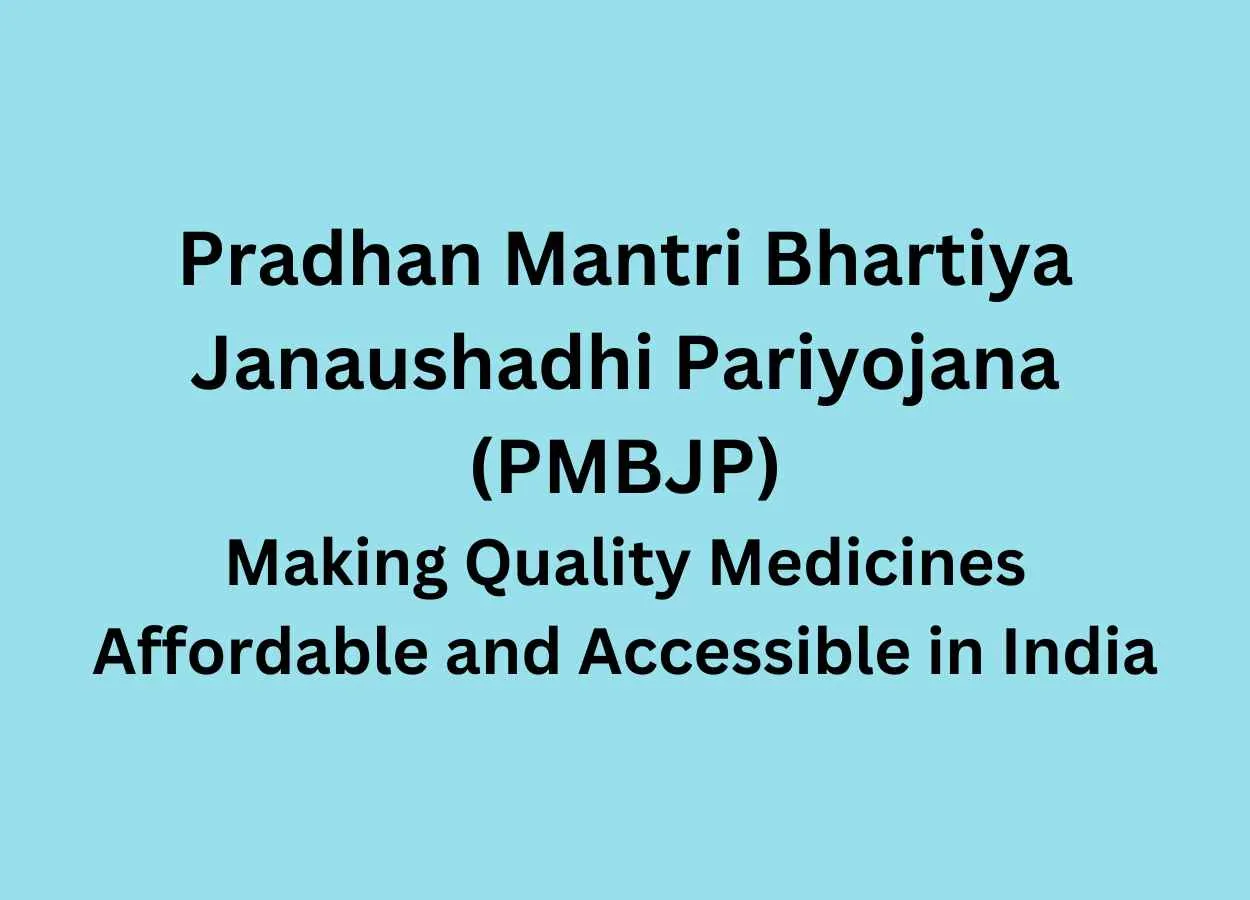 Pradhan Mantri Bhartiya Janaushadhi Pariyojana (PMBJP) : Making Quality Medicines Affordable and Accessible in India