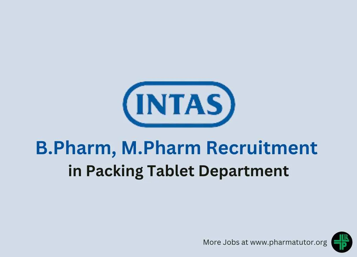 Vacancy for B.Pharm, M.Pharm in Packing Tablet Department at Intas Pharmaceuticals Limited