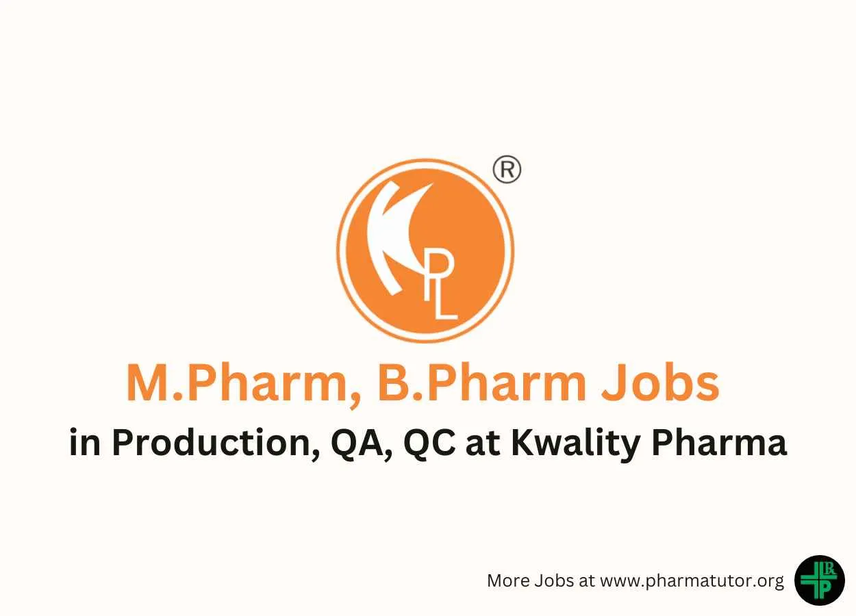 Vacancy for M.Pharm, B.Pharm in Production, QA, QC at Kwality Pharmaceuticals
