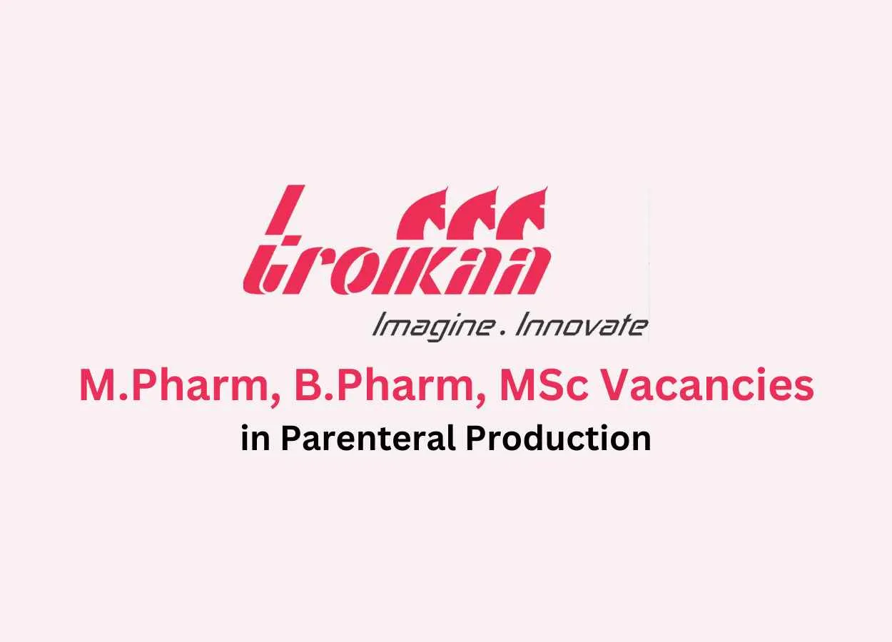 Vacancy for M.Pharm, B.Pharm, MSc in Parenteral Production at Troikaa Pharma