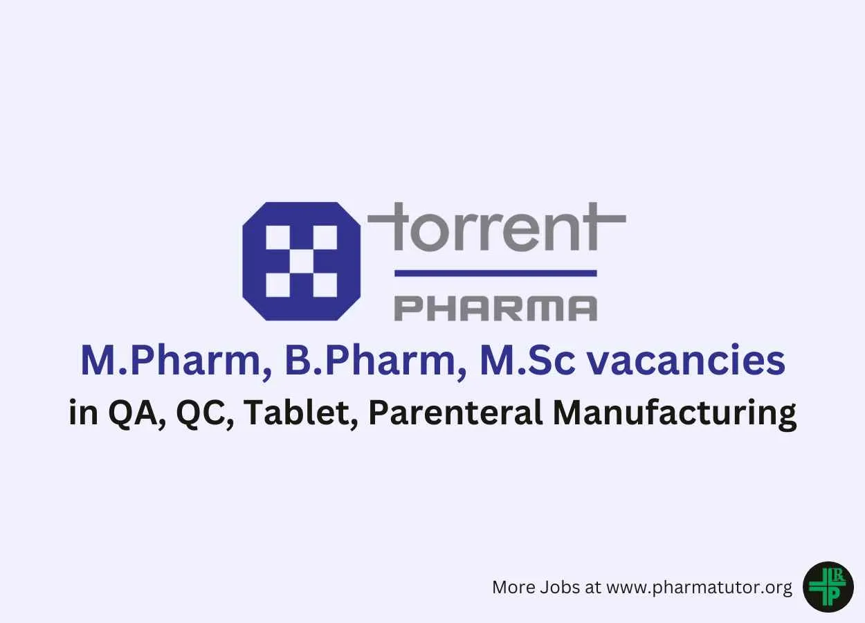 Vacancy for M.Pharm, B.Pharm, M.Sc in QA, QC, Tablet, Parenteral Manufacturing at Torrent Pharma