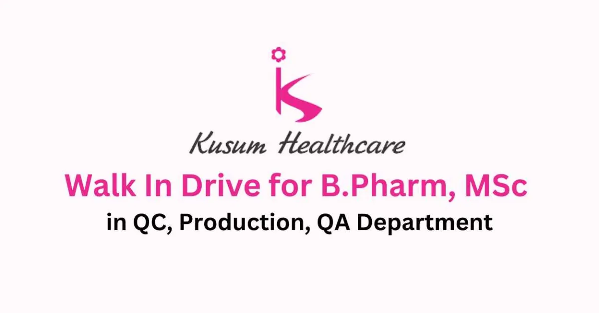 Walk In Drive for B.Pharm, MSc in QC, Production, QA at Kusum Healthcare