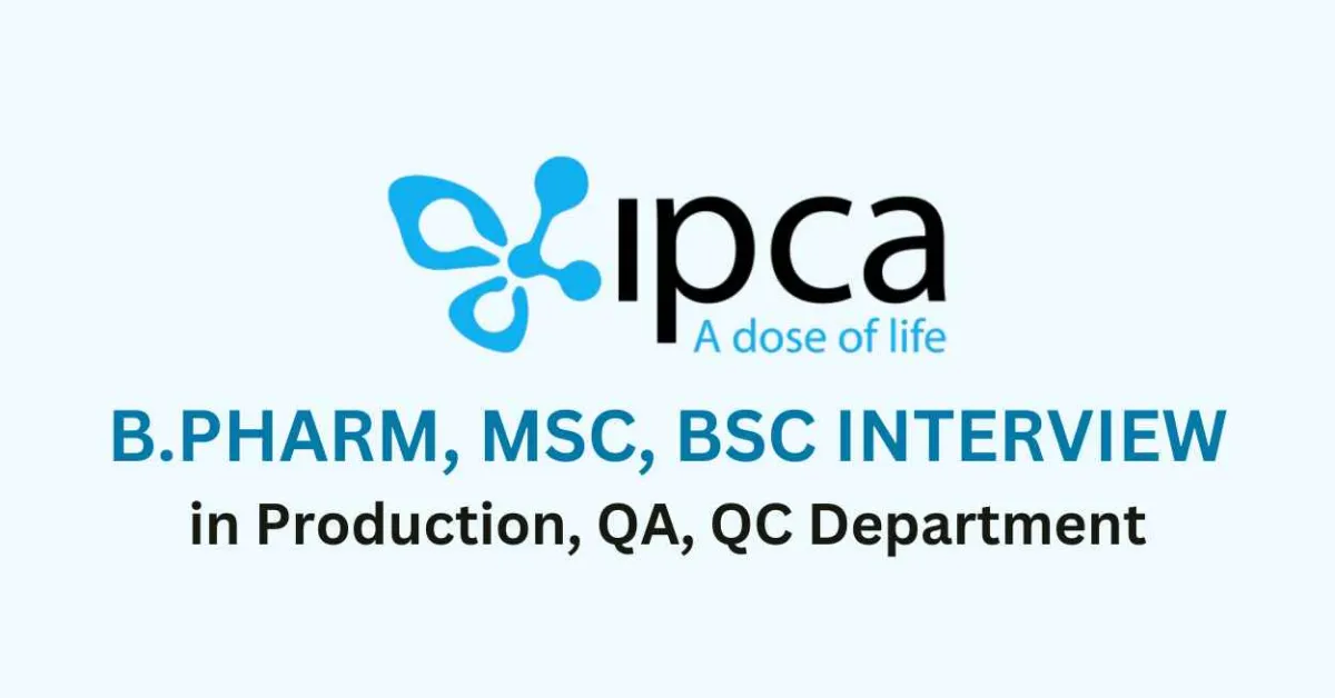 Walk in for B.Pharm, MSc, BSc in Production, QA, QC at IPCA Laboratories