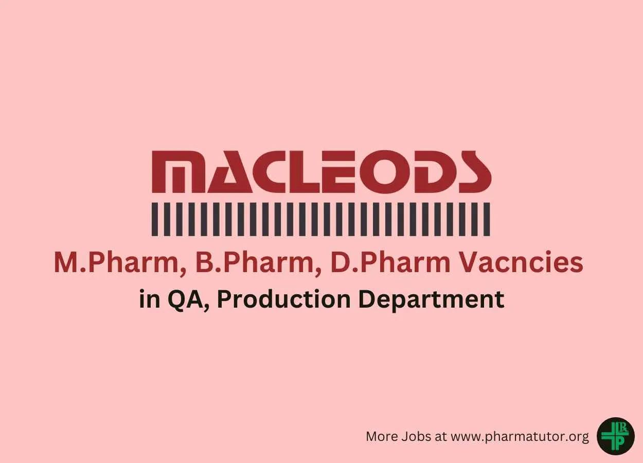 Walk in for M.Pharm, B.Pharm, D.Pharm in QA, Production at Macleods Pharma