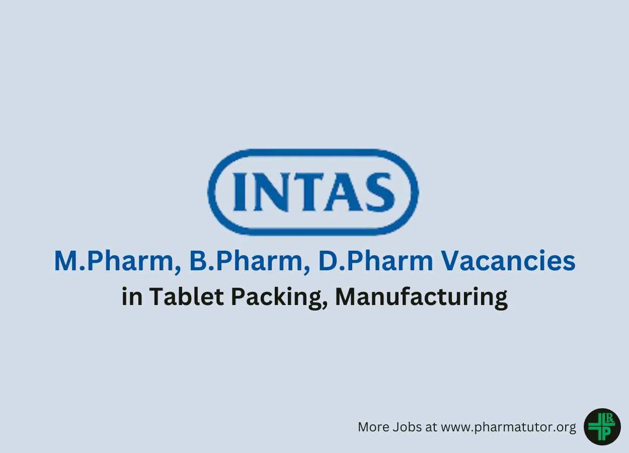 Walk in for M.Pharm, B.Pharm, D.Pharm in Tablet Packing, Manufacturing at Intas Pharma
