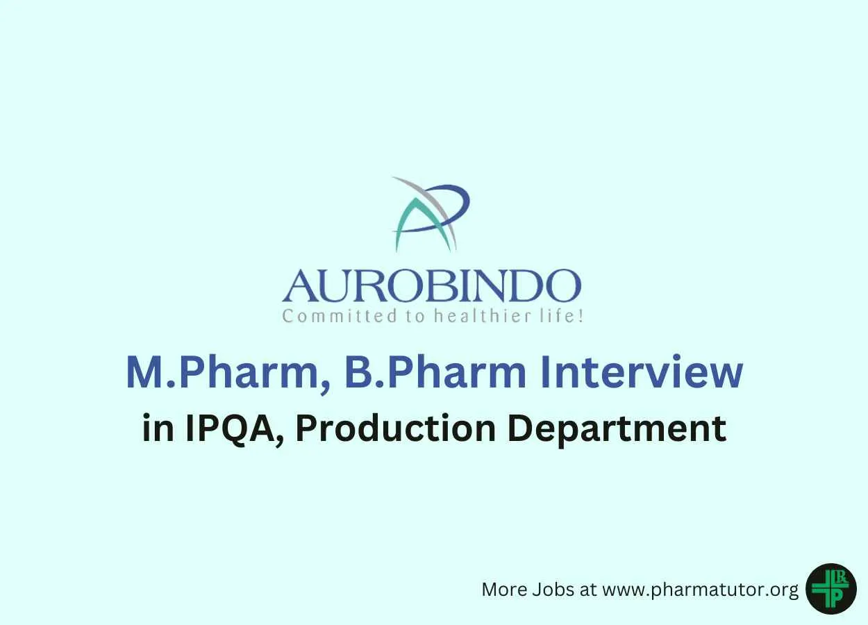 Walk in for M.Pharm, B.Pharm in IPQA, Production Department at Aurobindo Pharma Ltd