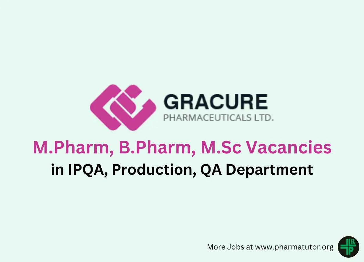 Walk in for M.Pharm, B.Pharm, M.Sc in IPQA, Production, QA at Gracure Pharma