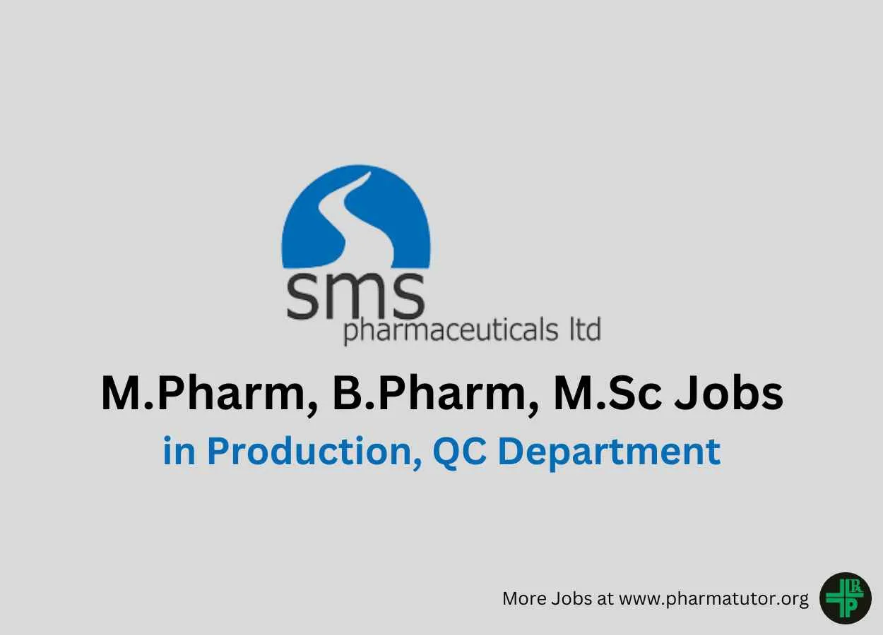 Walk in for M.Pharm, B.Pharm, M.Sc in Production, QC Department at SMS Pharma 