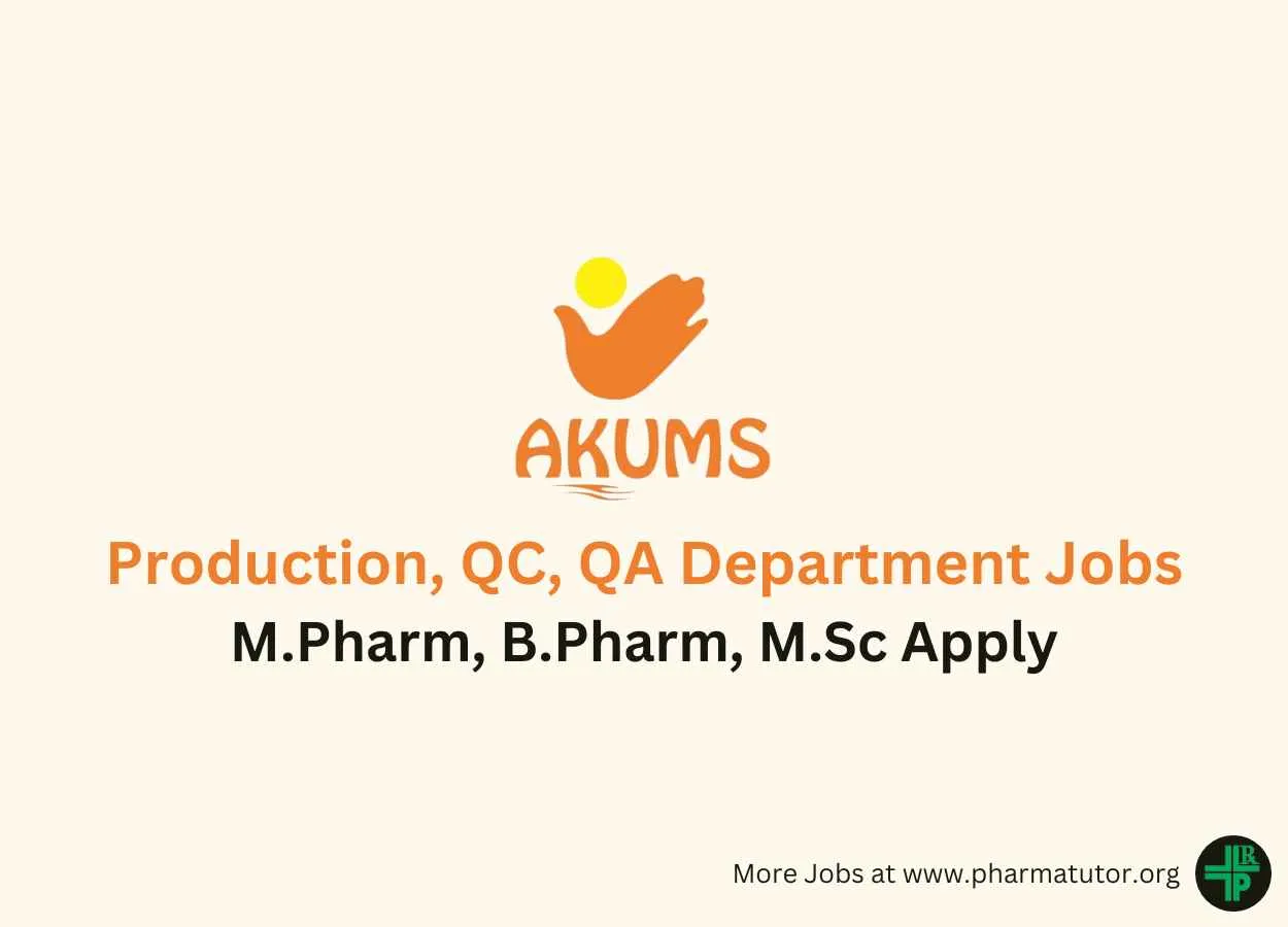 Walk in for M.Pharm, B.Pharm, M.Sc in Production, QC, QA at Akums Drugs & Pharma