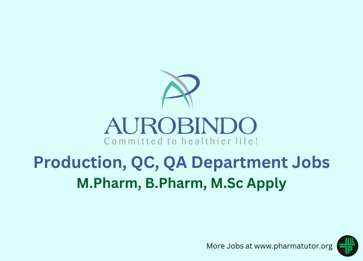 Walk in for M.Pharm, B.Pharm, M.Sc in Production, QC, QA Department at Aurobindo Pharma Ltd