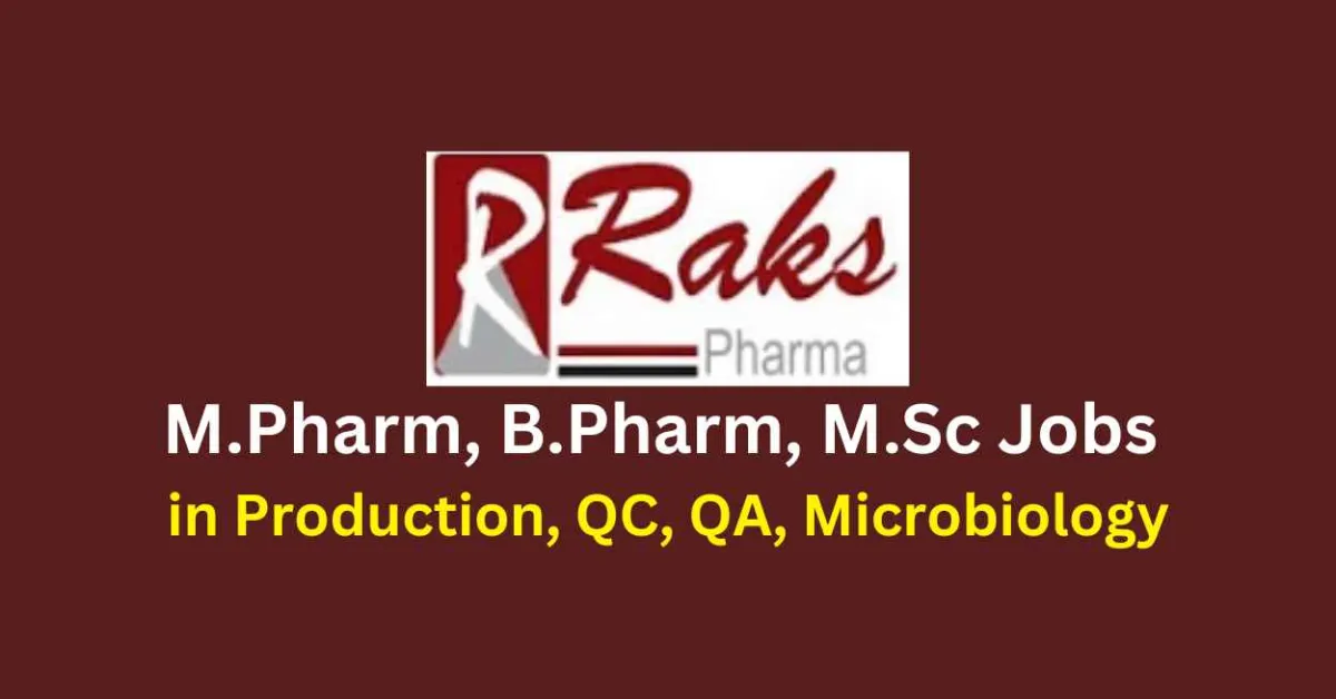 Walk in for M.Pharm, B.Pharm, M.Sc in Production, QC, QA, Microbiology Department at RAKS Pharma