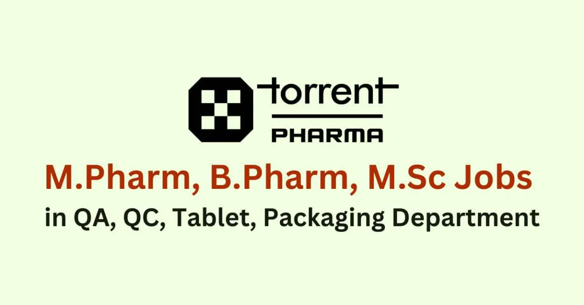 Walk in for M.Pharm, B.Pharm, M.Sc in QA, QC, Tablet, Packaging Department at Torrent Pharma