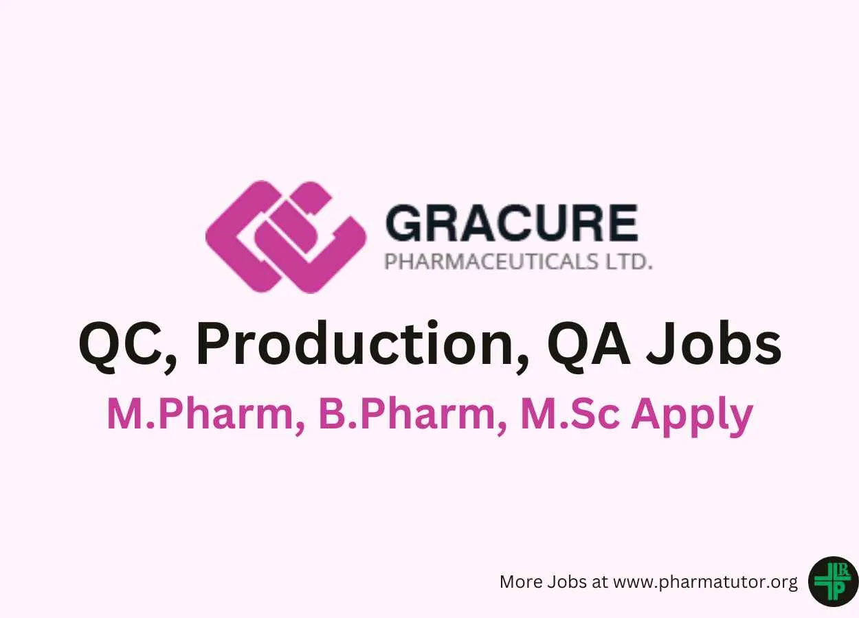 Walk in for M.Pharm, B.Pharm, M.Sc in QC, Production, QA at Gracure Pharma