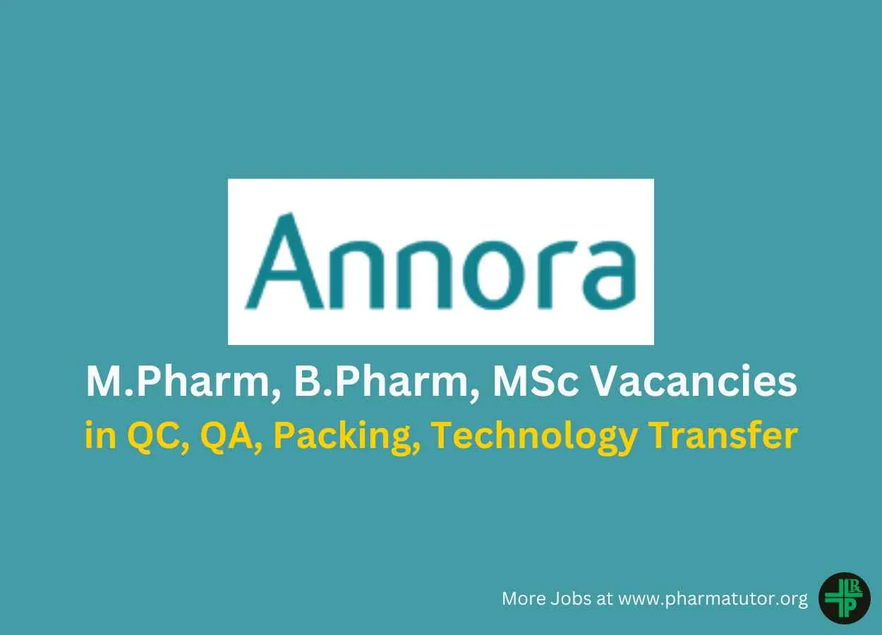 Walk in for M.Pharm, B.Pharm, MSc in QC, QA, Packing, Technology Transfer Department at ANNORA Pharma