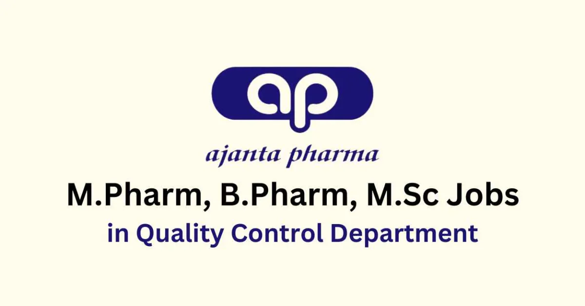 Walk in for M.Pharm, B.Pharm, M.Sc in Quality Control Department at Ajanta Pharma