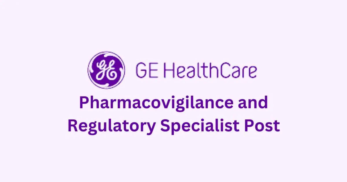 Work as Pharmacovigilance & Regulatory Specialist at GE Healthcare