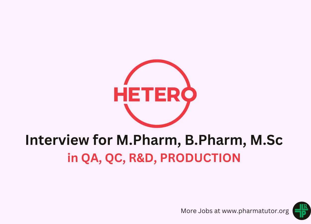 Hetero Drugs Interview for M.Pharm, B.Pharm, M.Sc in QA, QC, R&D, PRODUCTION 