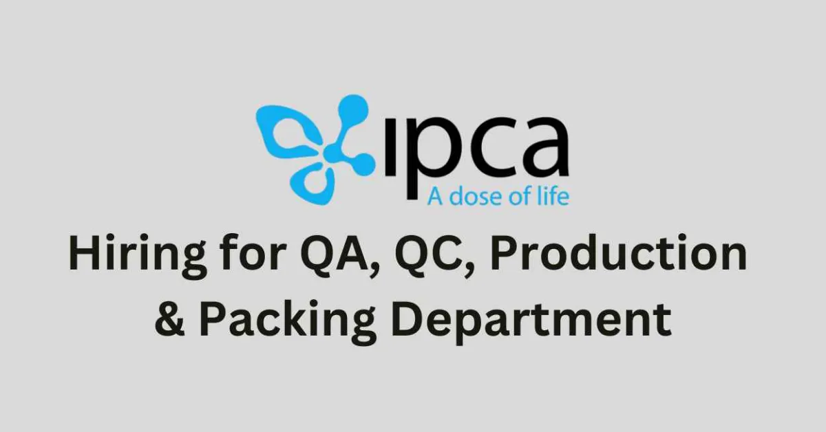 Hiring for QA, QC, Production & Packing Department at IPCA