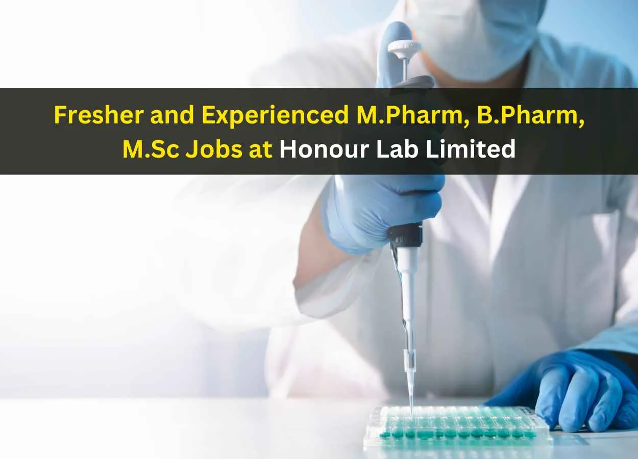 Hiring fresher and experienced M.Pharm, B.Pharm, M.Sc for multiple units at Honour Lab Limited