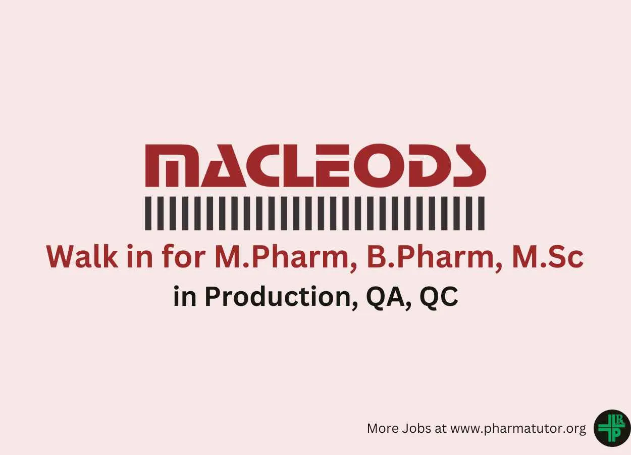 Macleods Pharma Walk in Drive for M.Pharm, B.Pharm, M.Sc in Production, QA, QC 