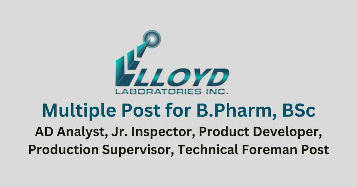 Vacancy for B.Pharm, BSc as Multiple Posts at Lloyd Laboratories